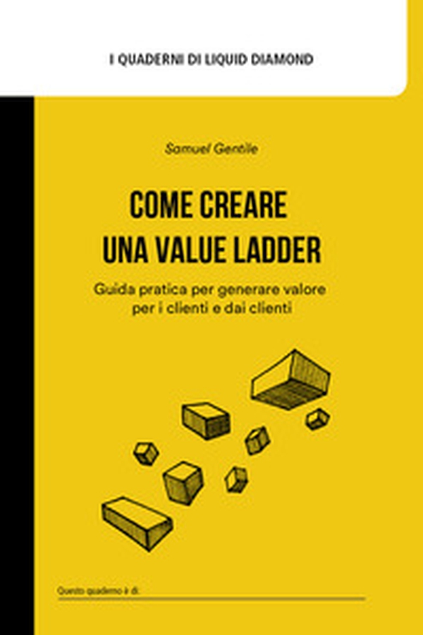 Come creare una Value Ladder. Guida pratica per generare valore per i clienti e dai clienti - Librerie.coop Come creare una Value Ladder. Guida pratica per generare valore per i clienti e dai clienti - Librerie.coop