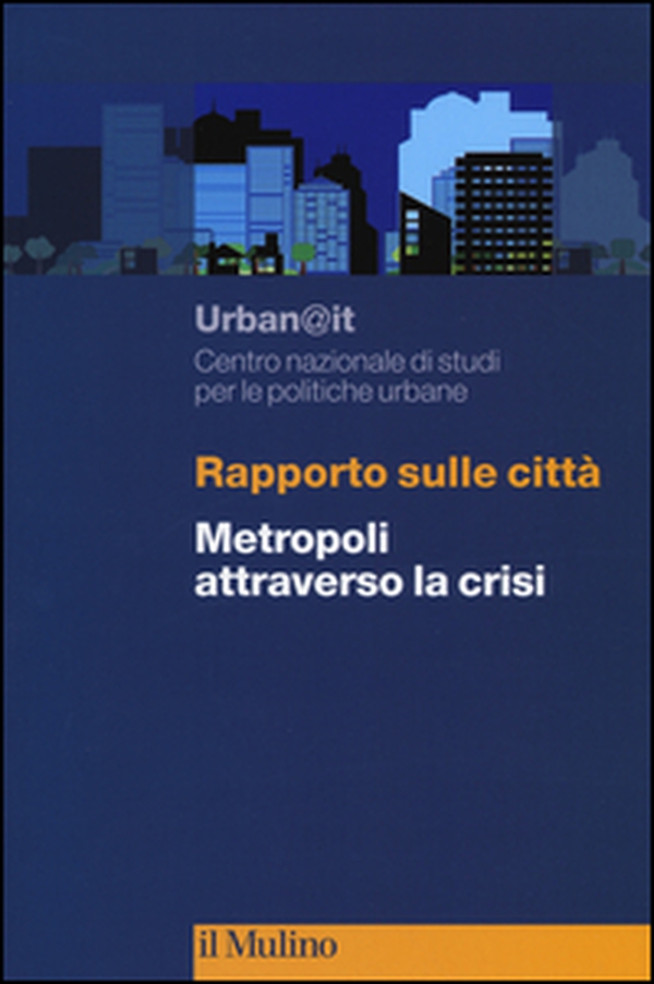 Rapporto sulle città. Metropoli attraverso la crisi - Librerie.coop Rapporto sulle città. Metropoli attraverso la crisi - Librerie.coop