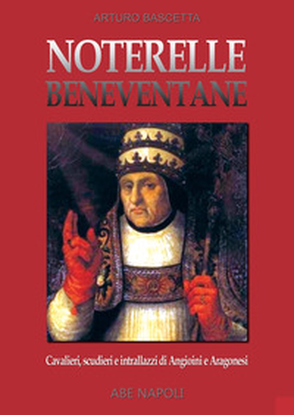 Noterelle beneventane: cavalieri, scudieri e intrallazzi di angioini e aragonesi - Librerie.coop Noterelle beneventane: cavalieri, scudieri e intrallazzi di angioini e aragonesi - Librerie.coop