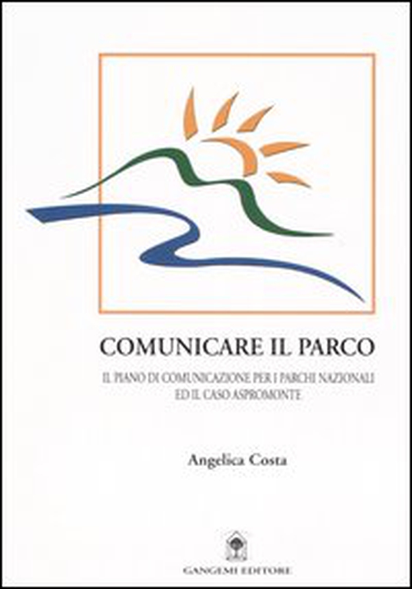 Comunicare il parco. Il piano di comunicazione per i parchi nazionali ed il caso Aspromonte - Librerie.coop Comunicare il parco. Il piano di comunicazione per i parchi nazionali ed il caso Aspromonte - Librerie.coop