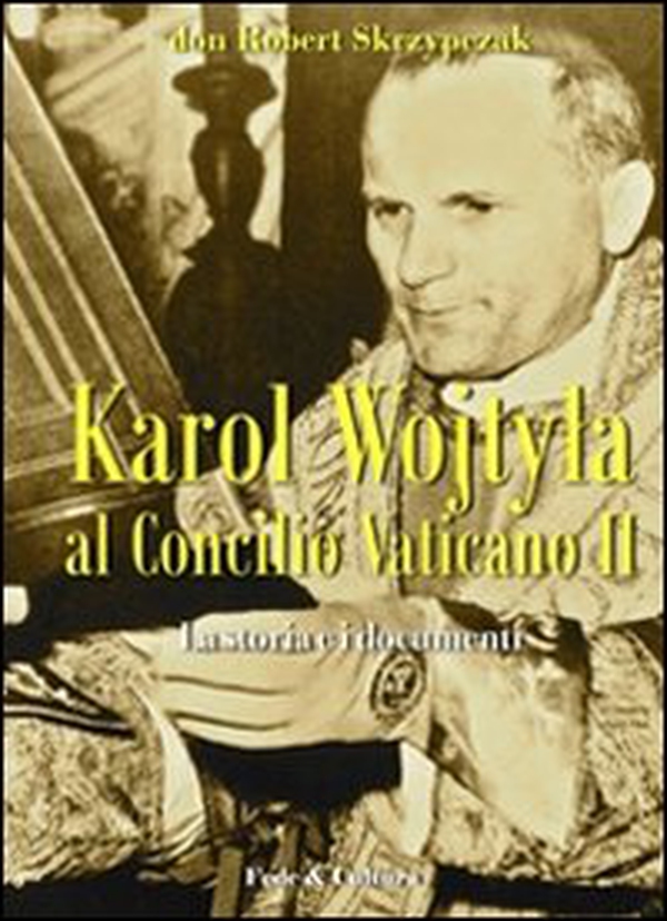 Karol Wojtyla al Concilio Vaticano II. La storia e i documenti - Librerie.coop Karol Wojtyla al Concilio Vaticano II. La storia e i documenti - Librerie.coop