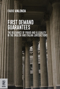 First demand guarantees. The relevance of fraud and illegality in the English and Italian jurisdictions - Librerie.coop