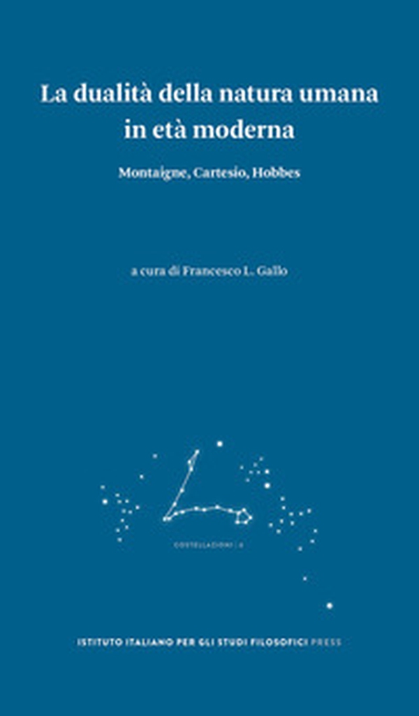 La dualità della natura umana in età moderna. Montaigne, Cartesio, Hobbes - Librerie.coop La dualità della natura umana in età moderna. Montaigne, Cartesio, Hobbes - Librerie.coop