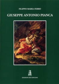 Giuseppe Antonio Pianca. Pittore valsesiano del '700 - Librerie.coop