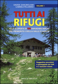 Tutti ai rifugi. Alla scoperta di 100 imperdibili rifugi del Piemonte e della Valle d'Aosta - Librerie.coop