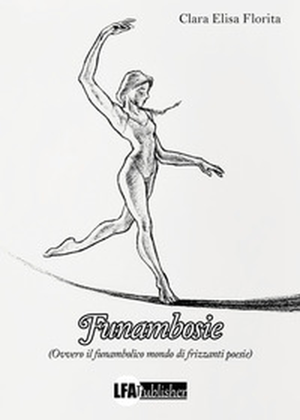 Funambosie. Ovvero il funambolico mondo di frizzanti poesie - Librerie.coop Funambosie. Ovvero il funambolico mondo di frizzanti poesie - Librerie.coop