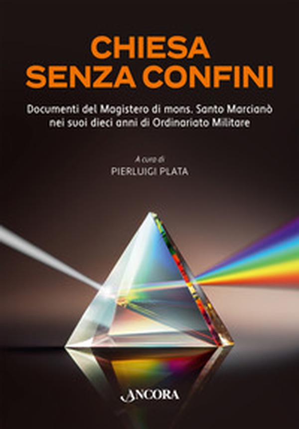 Chiesa senza confini. Documenti del Magistero di mons. Santo Marcianò nei suoi dieci anni di Ordinario Militare - Librerie.coop Chiesa senza confini. Documenti del Magistero di mons. Santo Marcianò nei suoi dieci anni di Ordinario Militare - Librerie.coop