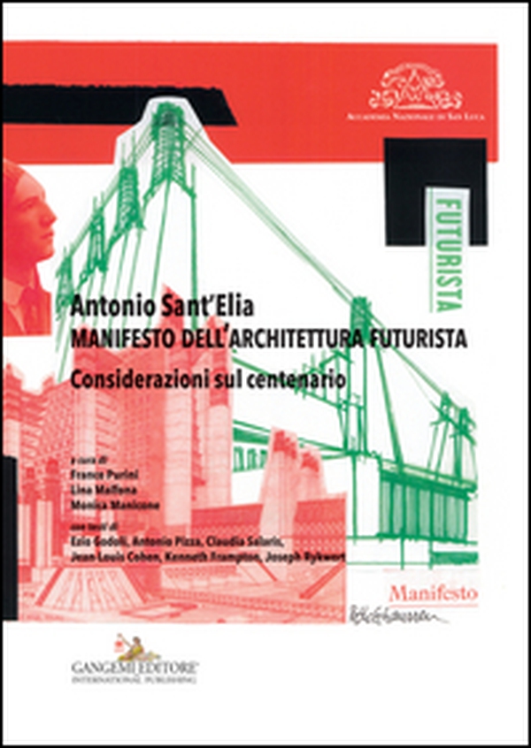 Antonio Sant'Elia. Manifesto dell'architettura futurista. Considerazioni sul centenario - Librerie.coop Antonio Sant'Elia. Manifesto dell'architettura futurista. Considerazioni sul centenario - Librerie.coop