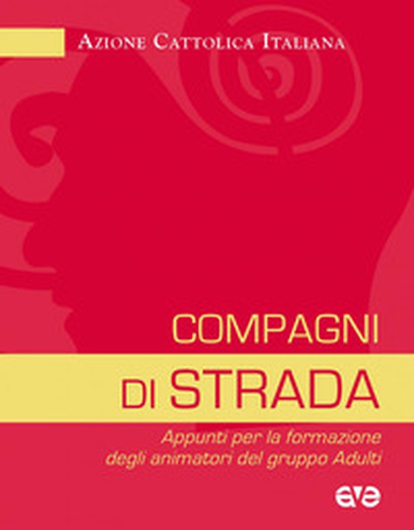 Compagni di strada. Appunti per la formazione degli animatori del gruppo adulti - Librerie.coop Compagni di strada. Appunti per la formazione degli animatori del gruppo adulti - Librerie.coop