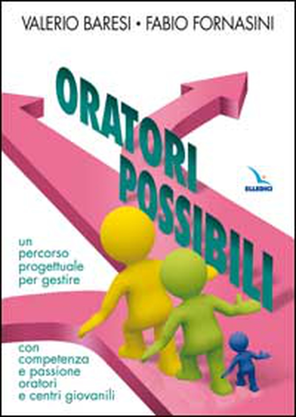 Oratori possibili. Un percorso progettuale per gestire con competenza e passione oratori e centri giovanili - Librerie.coop Oratori possibili. Un percorso progettuale per gestire con competenza e passione oratori e centri giovanili - Librerie.coop