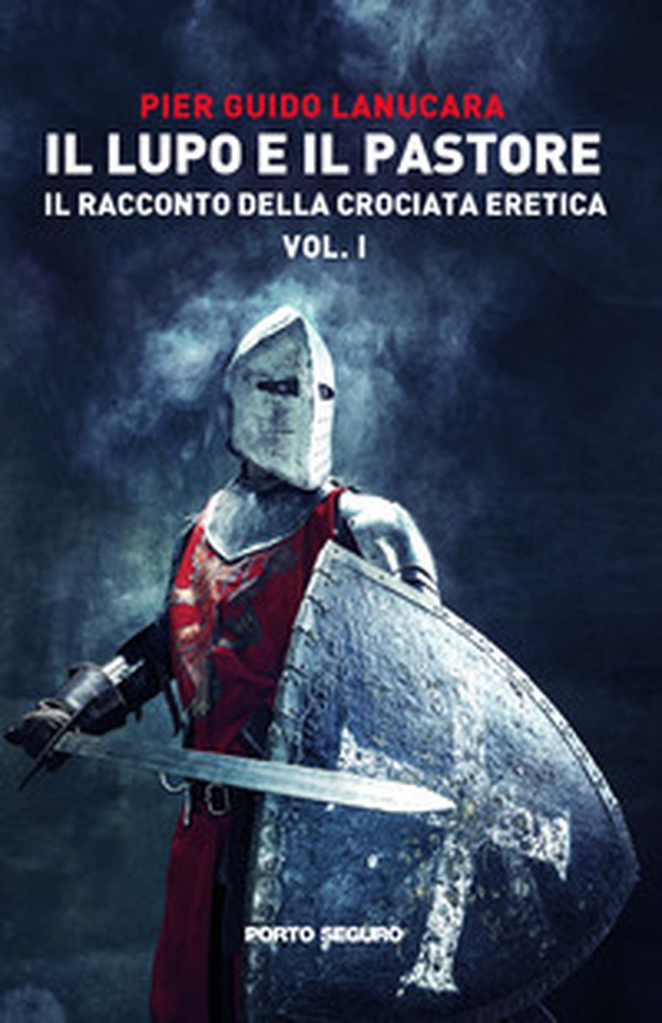 Il lupo e il pastore. Il racconto della crociata eretica - Vol. 1 - Librerie.coop Il lupo e il pastore. Il racconto della crociata eretica - Vol. 1 - Librerie.coop