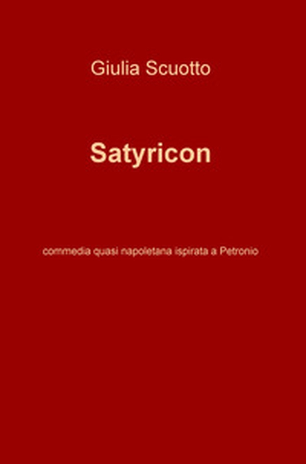 Satyricon. Commedia quasi napoletana ispirata a Petronio - Librerie.coop Satyricon. Commedia quasi napoletana ispirata a Petronio - Librerie.coop