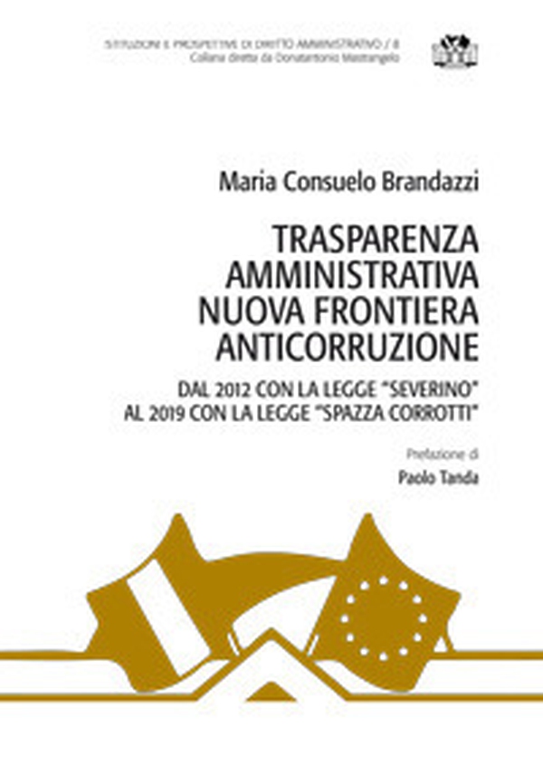 Trasparenza amministrativa nuova frontiera anticorruzione. Dal 2012 con la legge «Severino» al 2019 con la legge «Spazza corrotti» - Librerie.coop Trasparenza amministrativa nuova frontiera anticorruzione. Dal 2012 con la legge «Severino» al 2019 con la legge «Spazza corrotti» - Librerie.coop