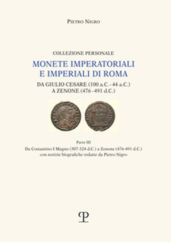 Monete imperatoriali e imperiali di Roma. Da Giulio Cesare (100 a.C.-44 a.C.) a Zenone ( 476-491 d.C.) - Vol. 3 - Librerie.coop Monete imperatoriali e imperiali di Roma. Da Giulio Cesare (100 a.C.-44 a.C.) a Zenone ( 476-491 d.C.) - Vol. 3 - Librerie.coop