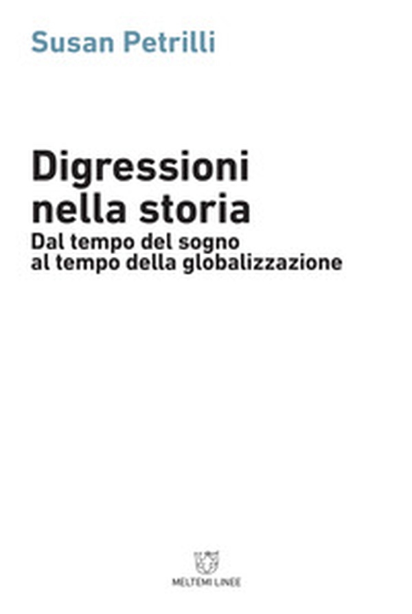 Digressioni nella storia. Dal tempo del sogno al tempo della globalizzazione - Librerie.coop Digressioni nella storia. Dal tempo del sogno al tempo della globalizzazione - Librerie.coop