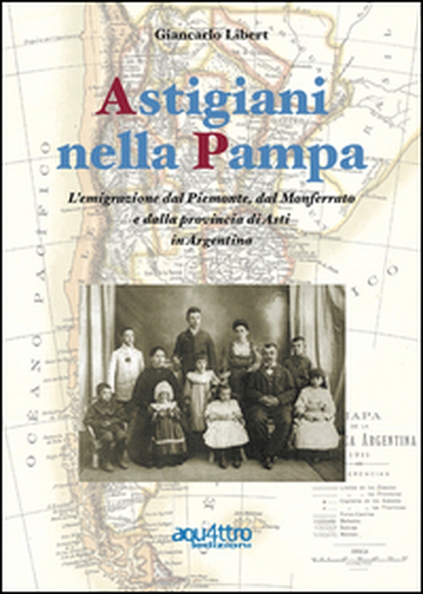 Astigiani nella Pampa. L'emigrazione dal Piemonte, dal Monferrato e dalla provincia di Asti in Argentina - Librerie.coop Astigiani nella Pampa. L'emigrazione dal Piemonte, dal Monferrato e dalla provincia di Asti in Argentina - Librerie.coop