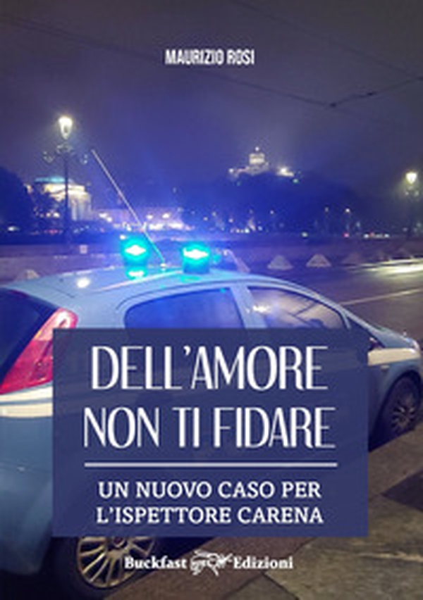 Dell'amore non ti fidare. Un nuovo caso per l'ispettore Carena - Librerie.coop Dell'amore non ti fidare. Un nuovo caso per l'ispettore Carena - Librerie.coop