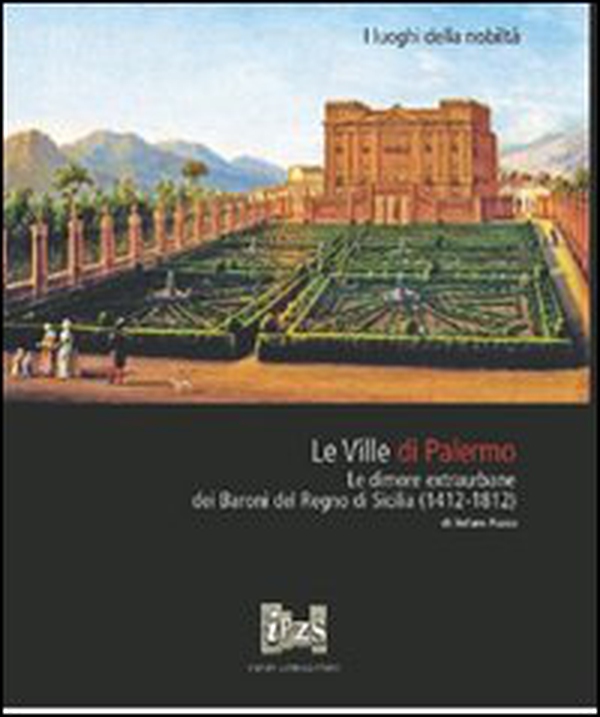 Le ville di Palermo. Le dimore extraurbane dei baroni del Regno di Sicilia (1412-1812) - Librerie.coop Le ville di Palermo. Le dimore extraurbane dei baroni del Regno di Sicilia (1412-1812) - Librerie.coop
