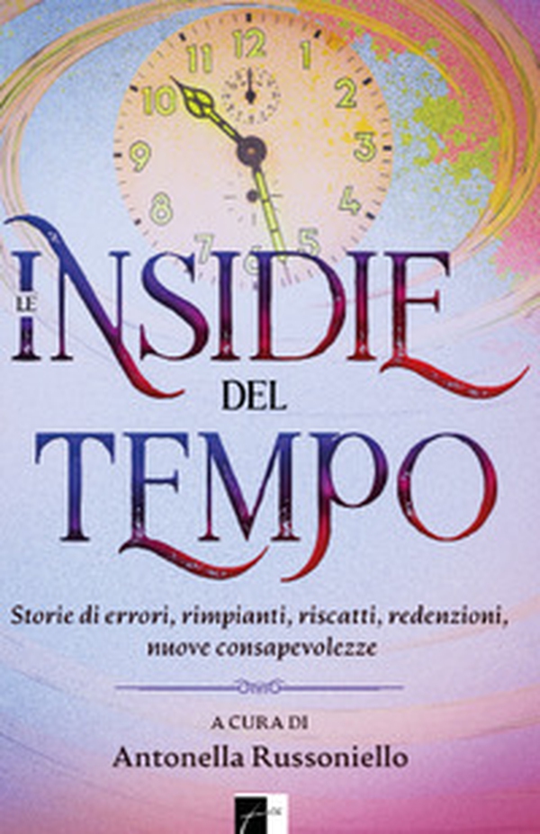 Le insidie del tempo. Storie di errori, rimpianti, riscatti, redenzioni, nuove consapevolezze - Librerie.coop Le insidie del tempo. Storie di errori, rimpianti, riscatti, redenzioni, nuove consapevolezze - Librerie.coop