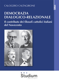Democrazia dialogico-relazionale. Il contributo dei filosofi cattolici italiani del Novecento - Librerie.coop