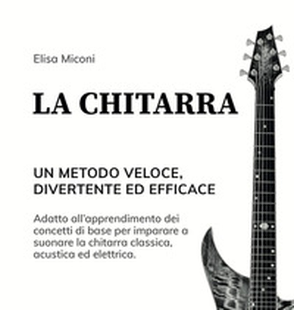 La chitarra. Un metodo veloce, divertente ed efficace - Librerie.coop La chitarra. Un metodo veloce, divertente ed efficace - Librerie.coop