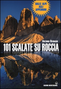 101 scalate su roccia. Dalle Alpi agli Appennini - Librerie.coop