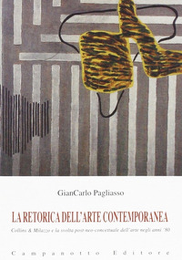 La retorica dell'arte contemporanea. Collins & Milazzo e la svolta post-neo-concettuale dell'arte negli anni '80 - Librerie.coop La retorica dell'arte contemporanea. Collins & Milazzo e la svolta post-neo-concettuale dell'arte negli anni '80 - Librerie.coop