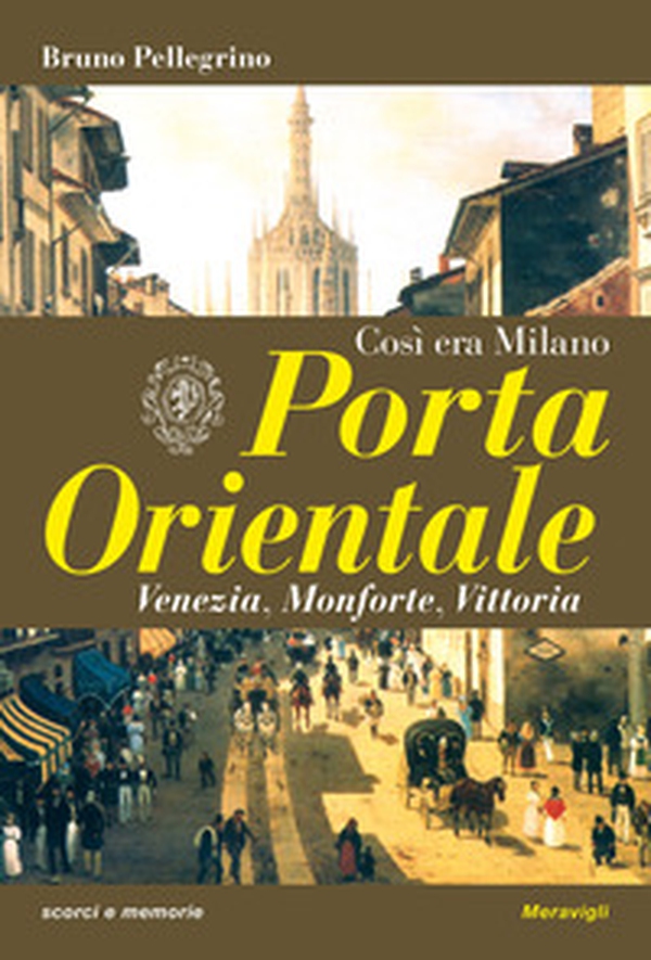 Porta Orientale. Così era Milano - Librerie.coop Porta Orientale. Così era Milano - Librerie.coop