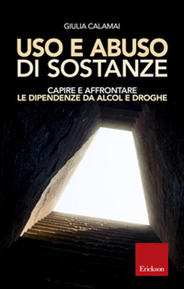 Uso e abuso di sostanze. Capire e affrontare le dipendenze da alcol e droghe - Librerie.coop Uso e abuso di sostanze. Capire e affrontare le dipendenze da alcol e droghe - Librerie.coop