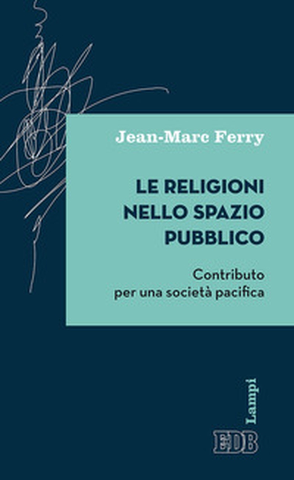 Le religioni nello spazio pubblico. Contributo per una società pacifica - Librerie.coop Le religioni nello spazio pubblico. Contributo per una società pacifica - Librerie.coop