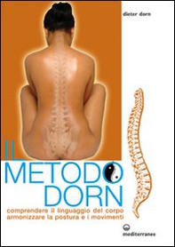 Il metodo Dorn. Comprendere il linguaggio del corpo. Armonizzare la postura e i movimenti - Librerie.coop