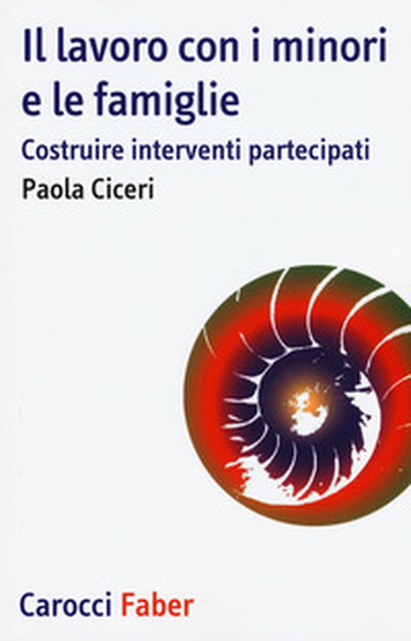 Il lavoro con i minori e le famiglie. Costruire interventi partecipati - Librerie.coop Il lavoro con i minori e le famiglie. Costruire interventi partecipati - Librerie.coop