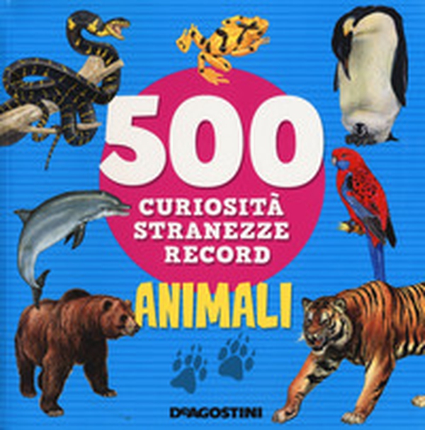Animali. 500 curiosità, stranezze, record - Librerie.coop Animali. 500 curiosità, stranezze, record - Librerie.coop