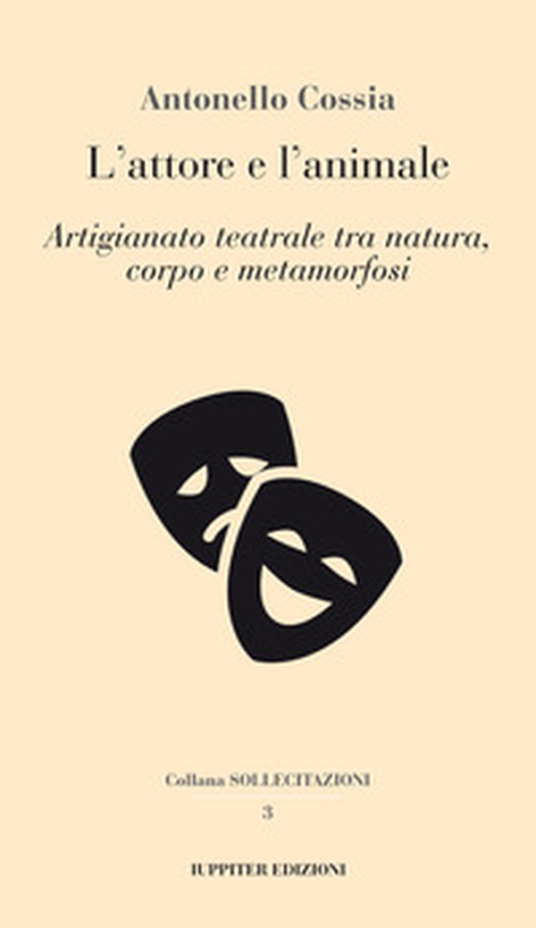 L'attore e l'animale. Artigianato teatrale tra natura, corpo e metamorfosi - Librerie.coop L'attore e l'animale. Artigianato teatrale tra natura, corpo e metamorfosi - Librerie.coop