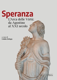 Speranza. L'arca delle virtù da Agostino al XXI secolo - Librerie.coop