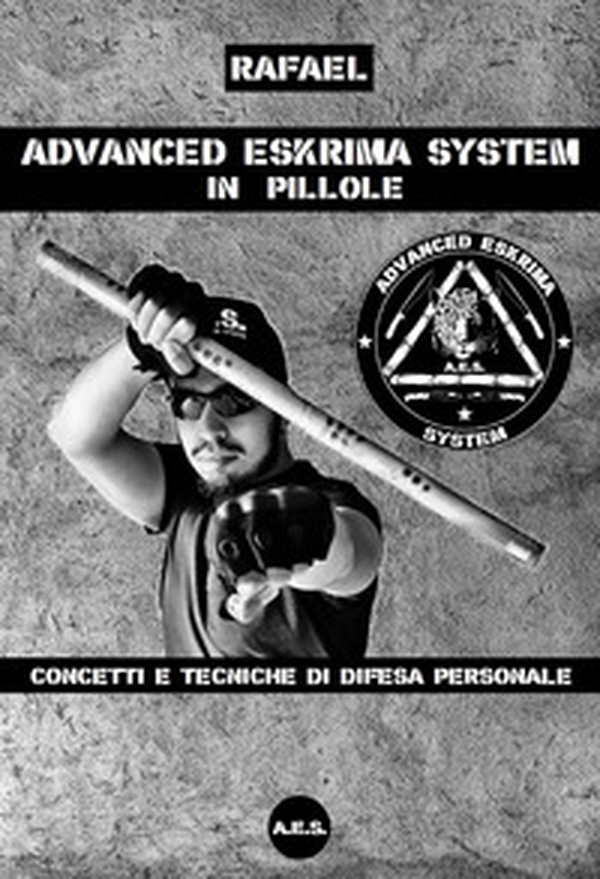 Advanced Eskrima System in pillole. Concetti e tecniche di difesa personale - Librerie.coop Advanced Eskrima System in pillole. Concetti e tecniche di difesa personale - Librerie.coop