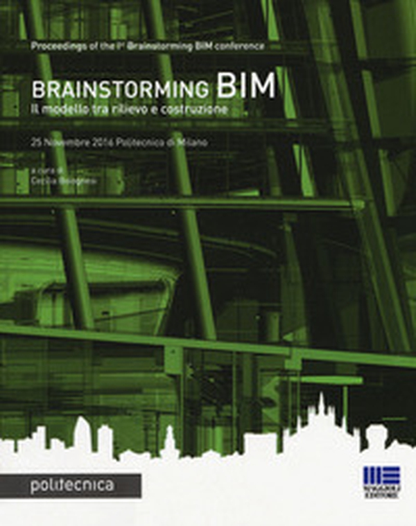 Brainstorming BIM. Il modello tra rilievo e costruzione. Atti del Convegno (25 novembre 2016) - Librerie.coop Brainstorming BIM. Il modello tra rilievo e costruzione. Atti del Convegno (25 novembre 2016) - Librerie.coop
