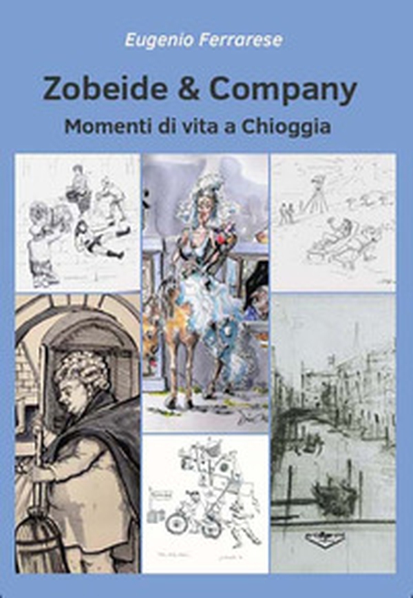 Zobeide & company. Momenti di vita a Chioggia - Librerie.coop Zobeide & company. Momenti di vita a Chioggia - Librerie.coop