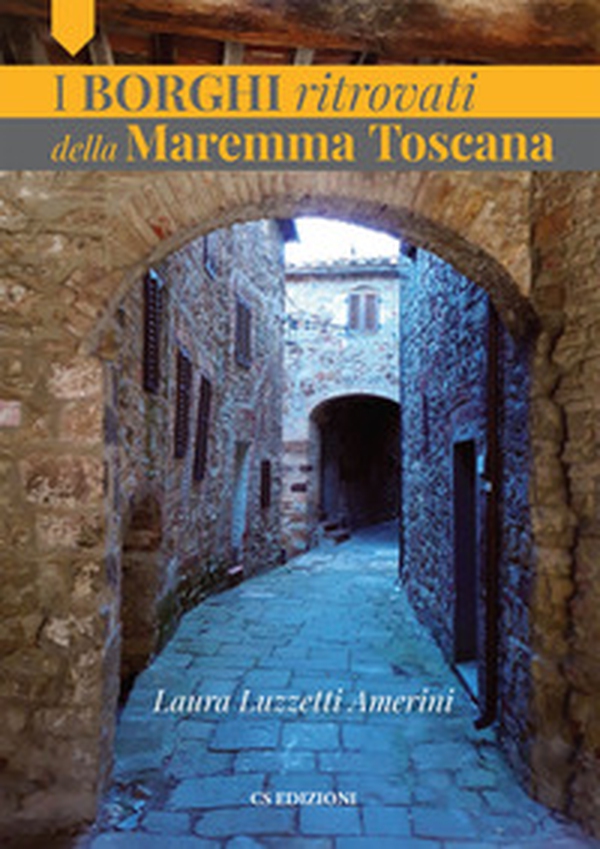 I borghi ritrovati della Maremma Toscana - Librerie.coop I borghi ritrovati della Maremma Toscana - Librerie.coop