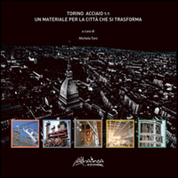 Torino acciaio 1:1. Un materiale per la città che si trasforma - Librerie.coop Torino acciaio 1:1. Un materiale per la città che si trasforma - Librerie.coop