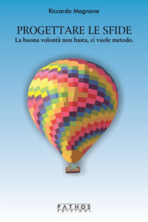 Progettare le sfide. La buona volontà non basta, ci vuole metodo - Librerie.coop Progettare le sfide. La buona volontà non basta, ci vuole metodo - Librerie.coop