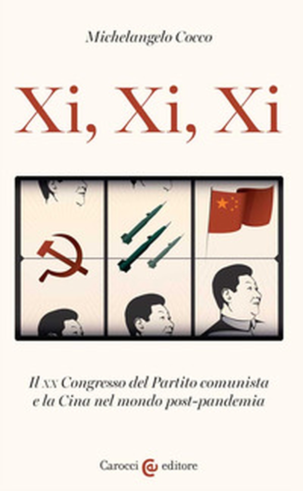Xi, Xi, Xi. Il XX Congresso del Partito comunista e la Cina nel mondo post-pandemia - Librerie.coop Xi, Xi, Xi. Il XX Congresso del Partito comunista e la Cina nel mondo post-pandemia - Librerie.coop