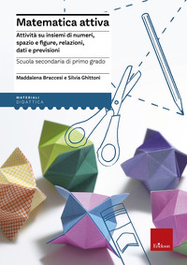 Matematica attiva. Attività su insiemi di numeri, spazio e figure, re lazioni, dati e previsioni - Librerie.coop Matematica attiva. Attività su insiemi di numeri, spazio e figure, re lazioni, dati e previsioni - Librerie.coop