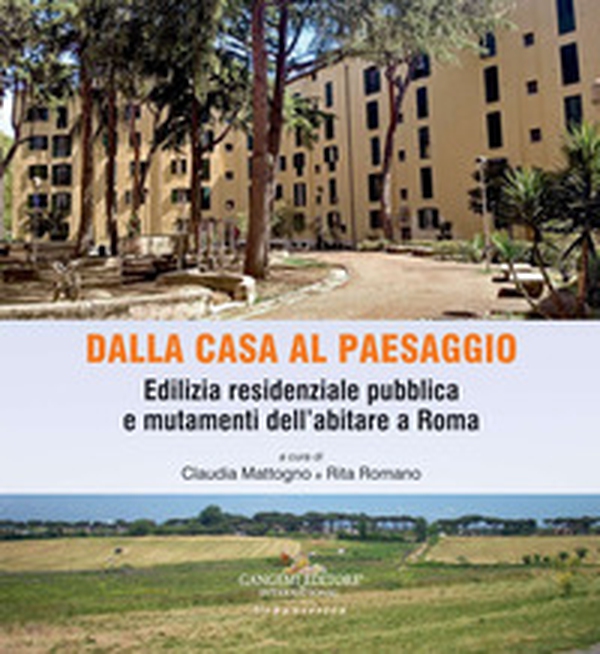 Dalla casa al paesaggio. Edilizia residenziale pubblica e mutamenti dell'abitare a Roma - Librerie.coop Dalla casa al paesaggio. Edilizia residenziale pubblica e mutamenti dell'abitare a Roma - Librerie.coop