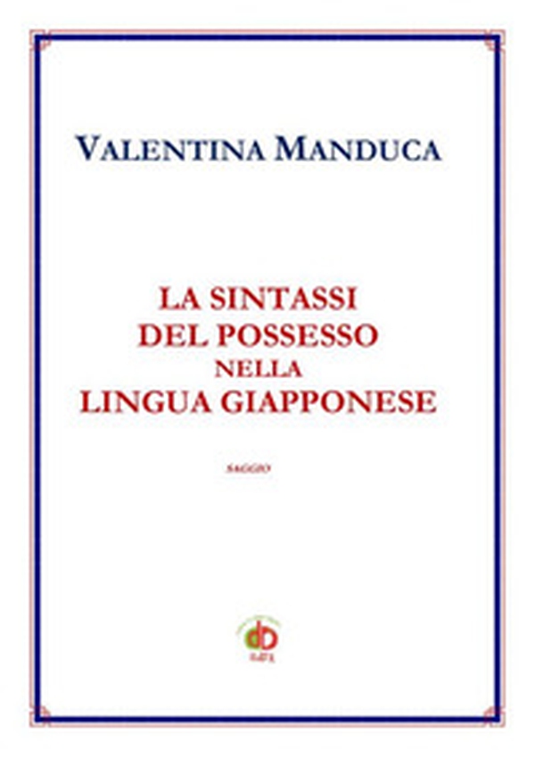 La sintassi del possesso nella lingua giapponese - Librerie.coop La sintassi del possesso nella lingua giapponese - Librerie.coop