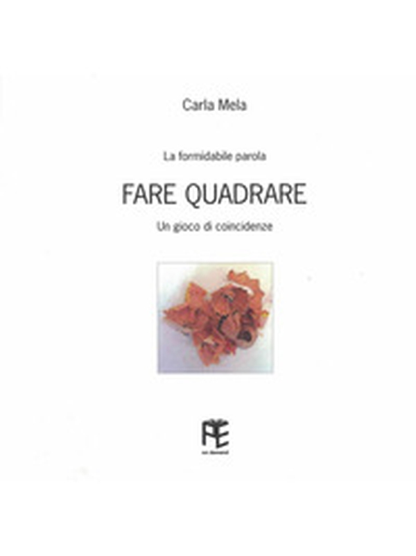 Fare quadrare. La formidabile parola. Un gioco di coincidenze - Librerie.coop Fare quadrare. La formidabile parola. Un gioco di coincidenze - Librerie.coop