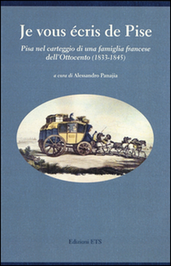Je vous écris de Pise. Pisa nel carteggio di una famiglia francese dell'Ottocento (1833-1845) - Librerie.coop Je vous écris de Pise. Pisa nel carteggio di una famiglia francese dell'Ottocento (1833-1845) - Librerie.coop