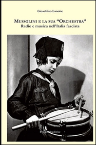 Mussolini e la sua «orchestra». Radio e musica nell'Italia fascista - Librerie.coop