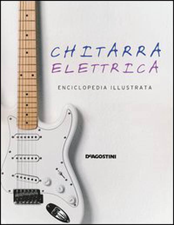 Chitarra elettrica. Enciclopedia illustrata - Librerie.coop Chitarra elettrica. Enciclopedia illustrata - Librerie.coop