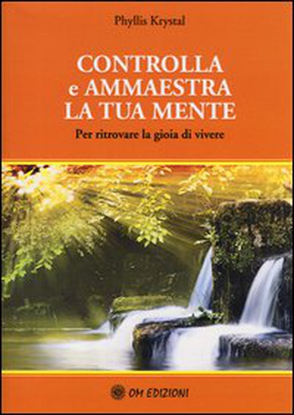 Controlla e ammaestra la tua mente. Per ritrovare la gioia di vivere - Librerie.coop Controlla e ammaestra la tua mente. Per ritrovare la gioia di vivere - Librerie.coop
